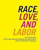Race, Love, and Labor: New Work from The Center for Photography at Woodstock's Artist-in-Residency Program (Samuel Dorsky Museum of Art)