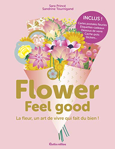 Télécharger Flower Feel good : La fleur, un art de vivre qui fait du bien ! PDF Ebook En Ligne