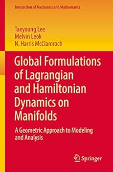 Paperback Global Formulations of Lagrangian and Hamiltonian Dynamics on Manifolds: A Geometric Approach to Modeling and Analysis Book