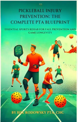 Pickleball Injury Prevention: The Complete Physical Therapy Blueprint: Essential Sports Rehab for Fall Prevention and Game Longevity (English Edition)