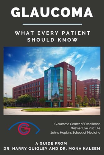 Glaucoma: What Every Patient Should Know: A Guide from Dr. Harry Quigley and Dr. Mona Kaleem