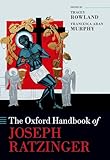 The Oxford Handbook of Joseph Ratzinger (Oxford Handbooks in Religion and Theology)