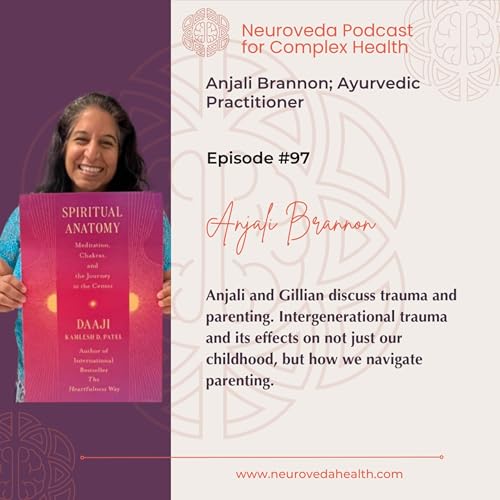 #97 Anjali Brannon: Ayurvedic Practitioner discusses Trauma & Parenting