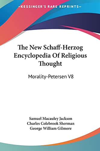 The New Schaff-Herzog Encyclopedia Of Religious Thought: Morality-Petersen V8