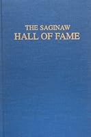 The Saginaw Hall of Fame: Biographical Sketches B0006W9L9S Book Cover