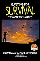 Hunting for Survival - Tips and Techniques 1507732198 Book Cover