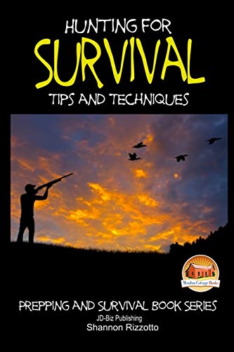 Hunting For Survival - Tips And Techniques (Prepping And Survival Book)