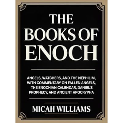 The Books of Enoch: Angels, Watchers, and the Nephilim, with Commentary on Fallen Angels, the Enochian Calendar, Daniel&rsquo;s Prophecy, and Ancient Apocrypha ... Gospels Collection)