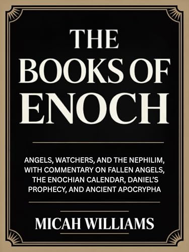 The Books of Enoch: Angels, Watchers, and the Nephilim, with Commentary on Fallen Angels, the Enochian Calendar, Daniel’s Prophecy, and Ancient Apocrypha ... Gospels Collection) (Grapevine Press)