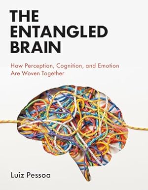 The Entangled Brain: How Perception, Cognition, and Emotion Are Woven Together