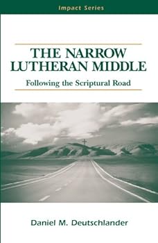 The Narrow Lutheran Middle: Following the Scriptural Road - Book  of the Impact Series