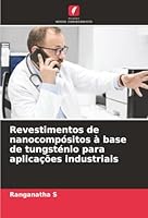 Revestimentos de nanocompósitos à base de tungsténio para aplicações industriais (Portuguese Edition) 6203902632 Book Cover