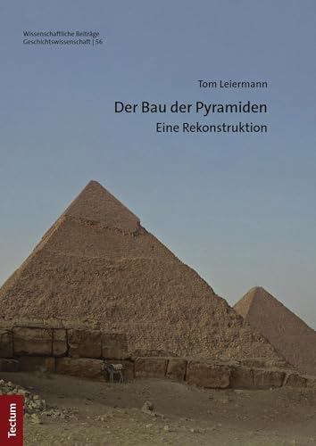 Der Bau der Pyramiden Eine Rekonstruktion Tectum Verlag Geschichtswissenschaft