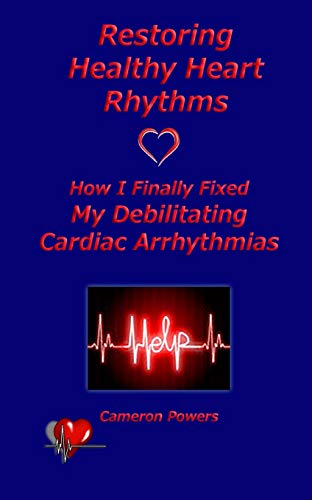 Restoring Healthy Heart Rhythms: How I Finally Fixed My Debilitating Cardiac Arrhythmias