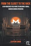 From the Closet to the Rack: A No-Nonsense Field Guide to Building a Small Monero Mining Operation
