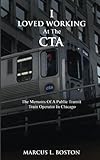 I LOVED WORKING AT THE CTA: The Memoirs of a Public Transit Train Operator in Chicago
