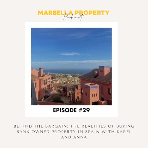 #29: BEHIND THE BARGAIN: THE REALITIES OF BUYING BANK-OWNED PROPERTY IN SPAIN