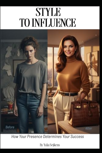Style To Influence: How your presence determines your success.