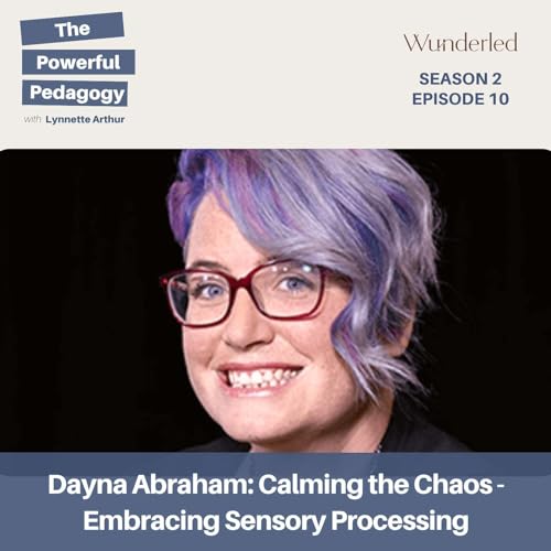 Dayna Abraham: Calming the Chaos - Embracing Sensory Processing