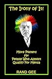  The Irony of It!: More Posters for People Who Almost Qualify for Mensa