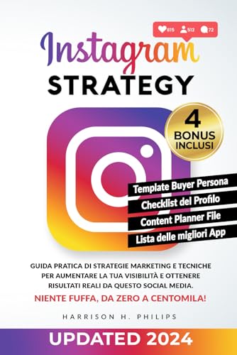 Instagram Strategy: Guida pratica di strategie marketing e tecniche per aumentare la tua visibilità e ottenere risultati reali da questo social media. Niente fuffa, da zero a centomila!