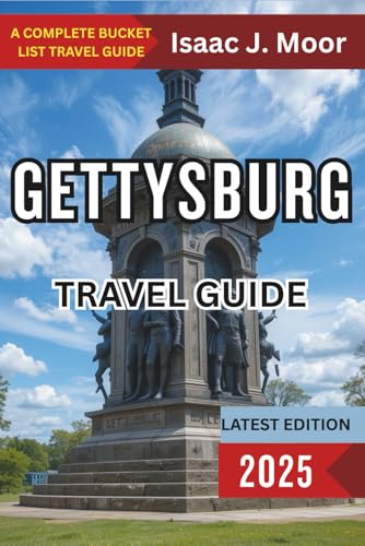 Gettysburg Travel Guide 2025: Where History Comes Alive