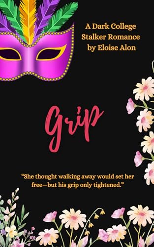 Grip: very dark stalker college romance series with triggers and obsession featuring a plus size fmc and her obsessed stalker Free on Kindle Unlimited (Stalkers Book 14) (English Edition)