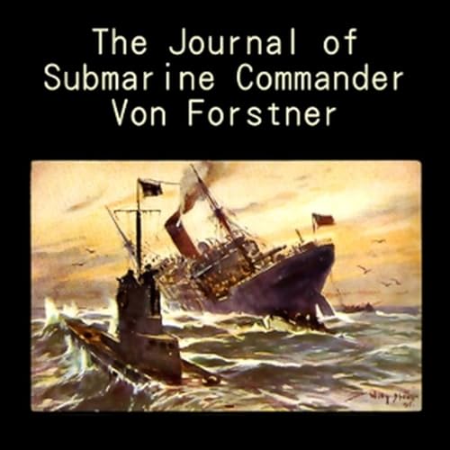 The Journal of Submarine Commander Von Forstner, by George-Gunther Freiherr von Forstner. cover art