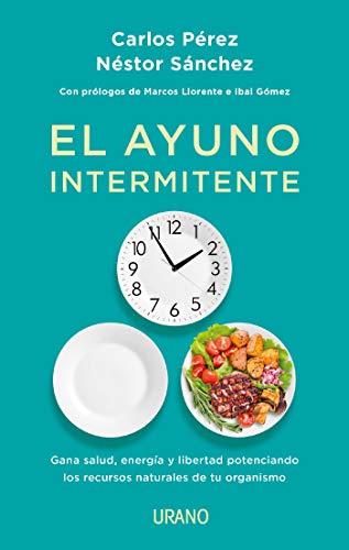 El ayuno intermitente: Gana salud, energía y libertad potenciando los recursos naturales de tu o...