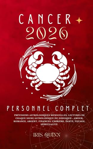 Votre Horoscope Personnel Cancer 2026 Complet: Prévisions Astrologiques Mensuelles De Chaque Signe Astrologique Du Zodiaque - Amour, Romance, Argent, Finances, Carrière, Santé, Voyages, Spiritualité.