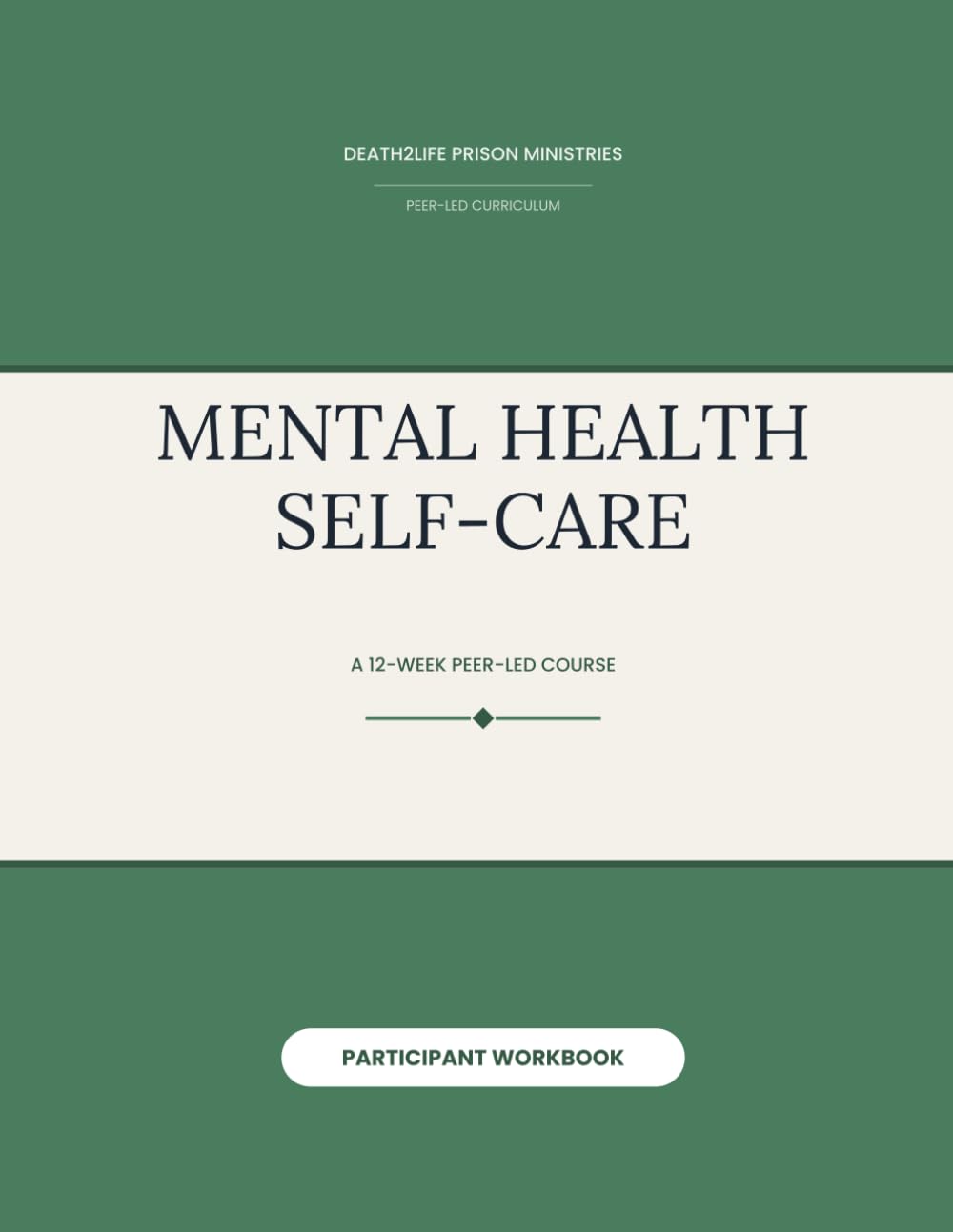 Mental Health Self-Care (Participant Workbook) (Death2Life Prison Ministries (Restricted Housing) — Participant Workbooks)