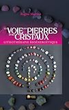  La Voie des pierres et des cristaux - Lithothérapie bioénergétique