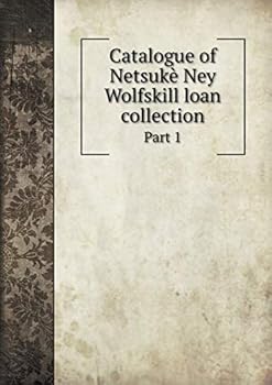 Paperback Catalogue of Netsuk? Ney Wolfskill loan collection Part 1 Book