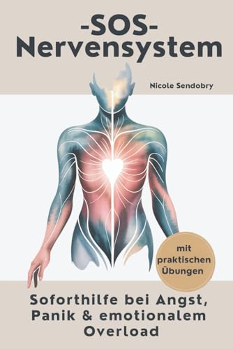 SOS Nervensystem - Erste Hilfe für emotionale Ausnahmezustände: Wie du in Stress, Angst oder Panik zurück in die Ruhe findest