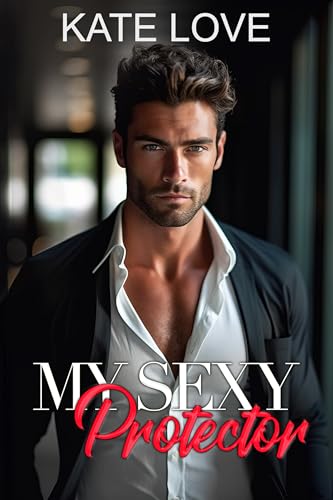 My Sexy Protector: A Spicy Billionaire Single Dad Nanny Romance