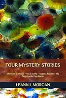 Four Mystery Stories: Morwen Cottage - My Lovely - August Raven - My Night with Gershwin B0CS6JDTBS Book Cover