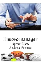 Il nuovo manager sportivo: Strumenti Organizzativi per club sportivi 1514678950 Book Cover