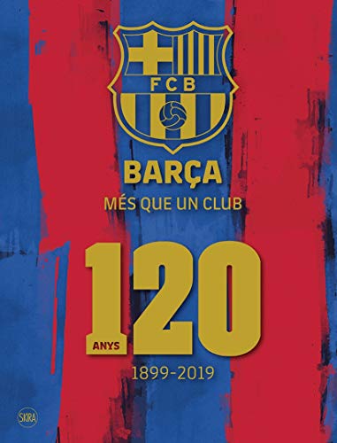 Barça Més Que Un Club: 120 anys 1899-2019