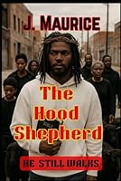 The Hood Shepherd: HE STILL WALKS B0G4RJ58Z4 Book Cover