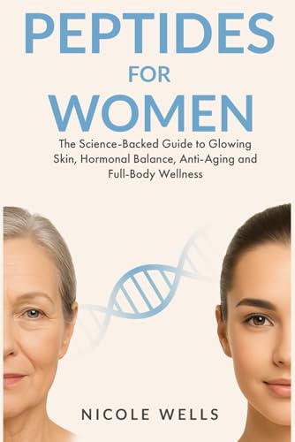 Peptides for Women - A Science-Backed Guide to Glowing Skin, Hormonal Balance, Anti-Aging & Total Body Wellness - Detailed View