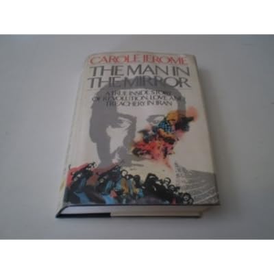 The Man In The Mirror. A True Inside Story Of Revolution, Love And Treachery In Iran