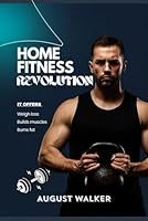 HOME FITNESS REVOLUTION: A COMPREHENSIVE GUIDE FOR HOME FITNESS EXERCISE B0G2SGBGWH Book Cover