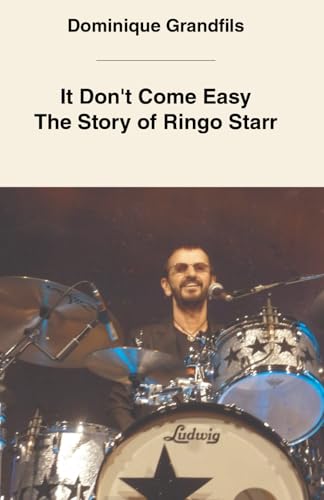 It Don't Come Easy The Story of Ringo Starr It Don't Come Easy The Story of Ringo Starr