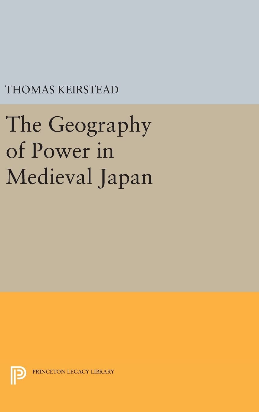 The Geography of Power in Medieval Japan: 197 (Princeton Legacy Library)