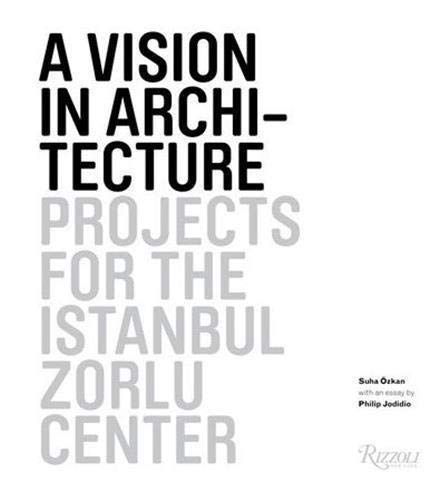 A Vision in Architecture: Projects for the Zorlu Center in Istanbul