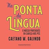 Na ponta da língua: O nosso português da cabeça aos pés