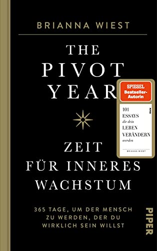 The Pivot Year – Zeit für inneres Wachstum: 365 Tage, um der Mensch zu werden, der du wirklich sein willst | Von der Bestseller-Autorin der „101 Essays'