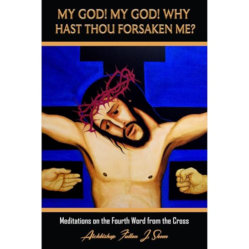 MY GOD! MY GOD! WHY HAST THOU FORSAKEN ME? by Fulton J. Sheen episode artwork