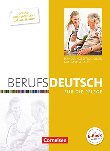 Berufsdeutsch für die Pflege: Handlungssituationen mit Basiswissen. Schülerbuch (Berufsdeutsch: Ba Berufsdeutsch für die Pflege: Handlungssituationen mit Basiswissen. Schülerbuch (Berufsdeutsch: Ba