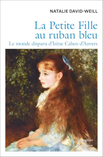 La Petite Fille au ruban bleu. Le monde disparu d'Irène Cahen d'Anvers